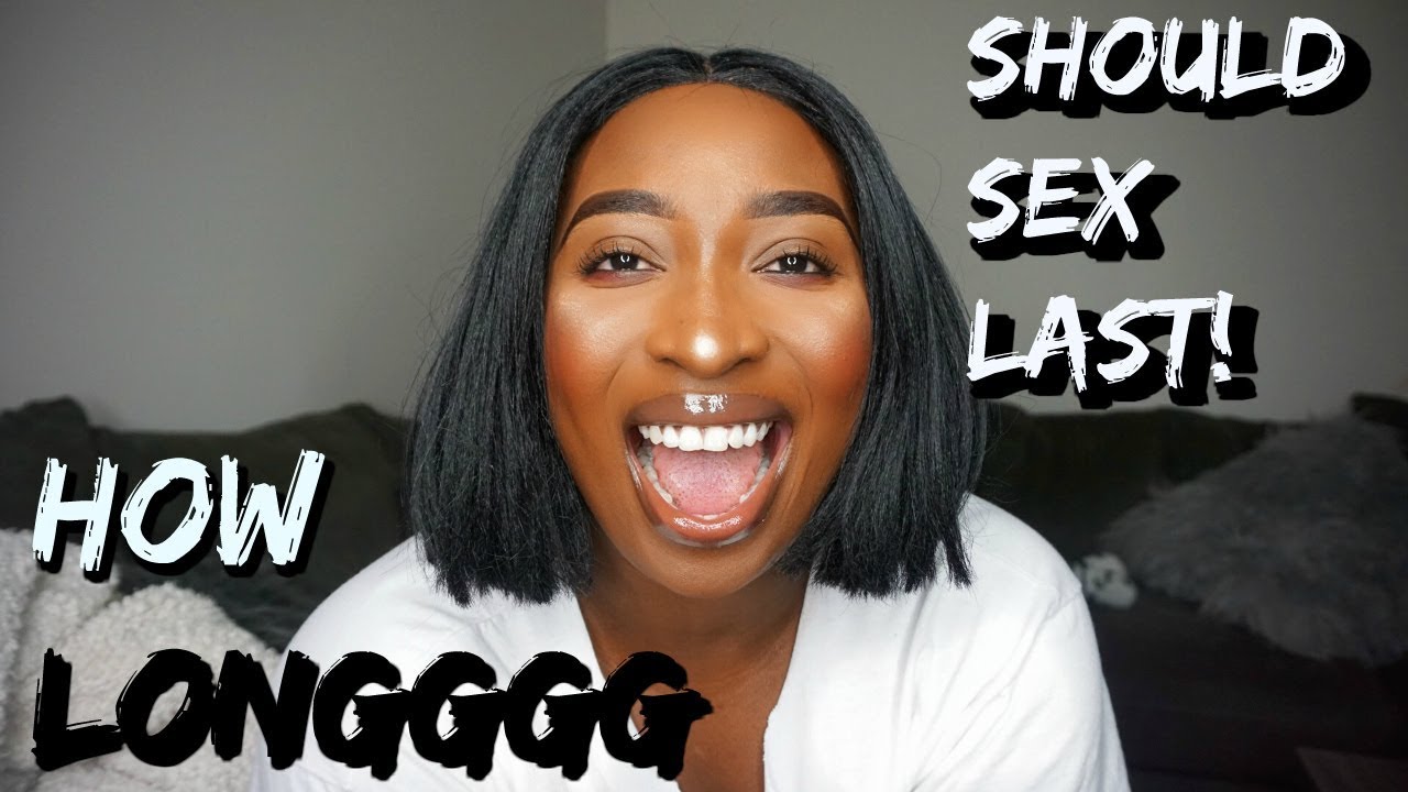 HOW LONG SHOULD INTERCOURSE LAST???!!!! - YouTube - How To Have Intercourse First Time