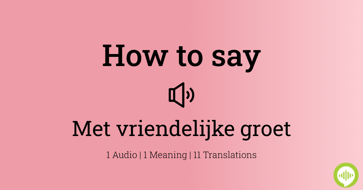 How to pronounce Met vriendelijke groet in Dutch | HowToPronounce.com - Met Vriendelijke Groet In Het Duits