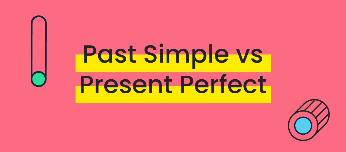 How to Spot the Differences Between Past Simple and Present Perfect - Past Simple And Present Perfect