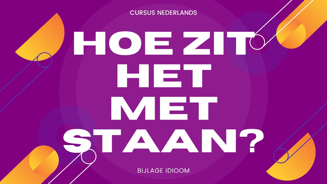 Idioms for AKV + BI Toets from Hoe Zit Het Met Staan - YouTube - Hoe Zit Het Met Staan