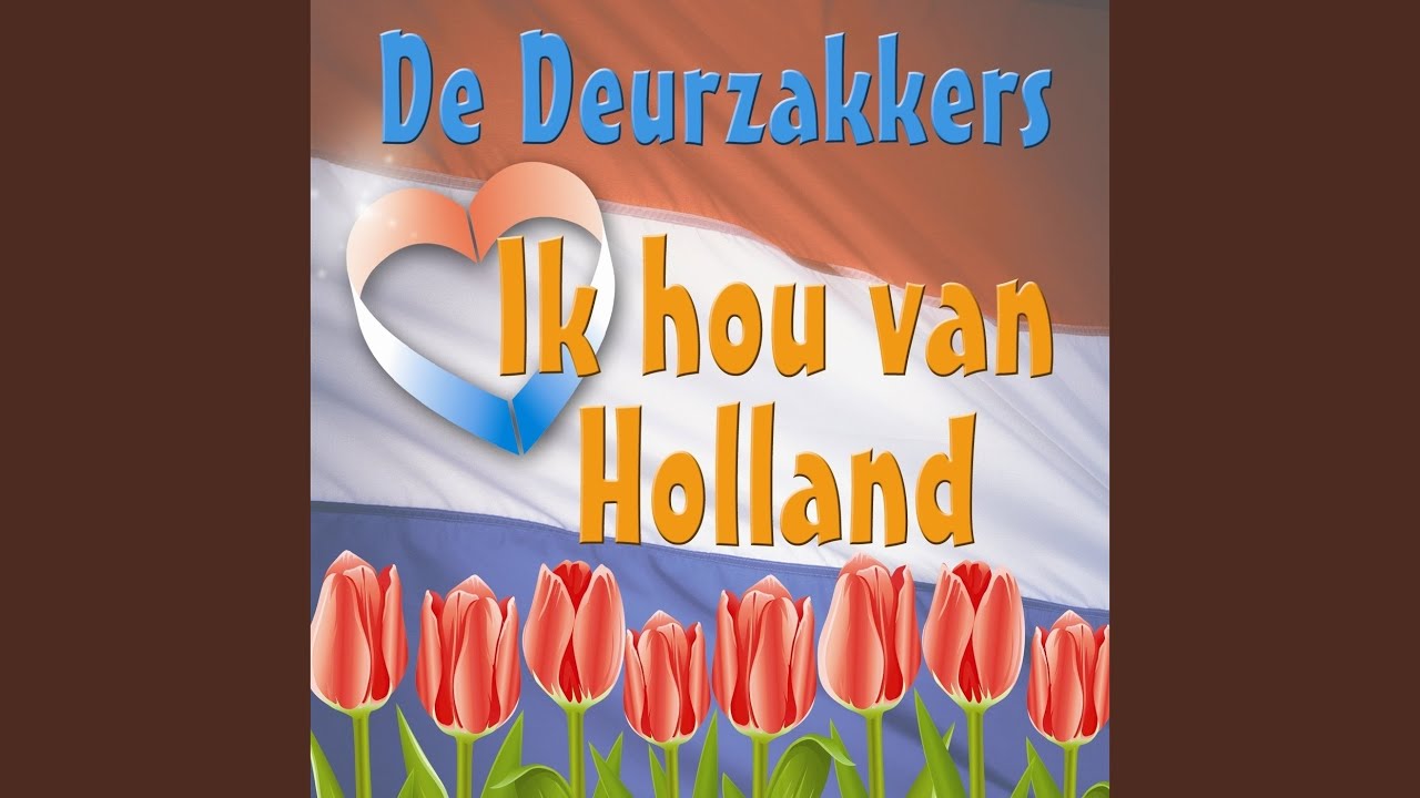 Ik Hou Van Holland - YouTube - Ik Hou Van Holland Lied