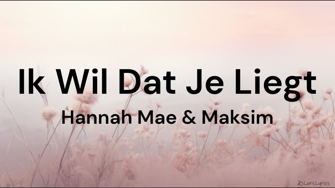 Ik Wil Dat Je Liegt ‐ Hannah Mae & Maksim LYRICS/SONGTEKST - YouTube - Hoe Weet Je Of Je Als Hebt