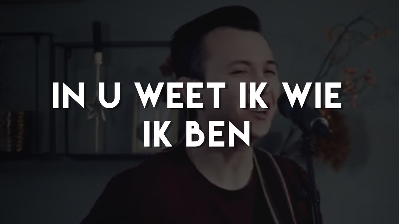 In U weet ik wie ik ben | Who you say I am (Nederlands) | LFHS Worship - In U Weet Ik Wie Ik Ben