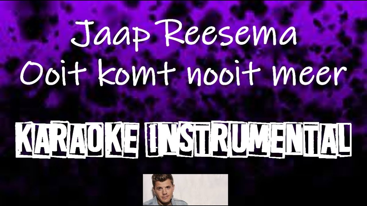 Jaap Reesema - Ooit komt nooit meer , instrumental met tekst - YouTube - Ooit Komt Nooit Meer