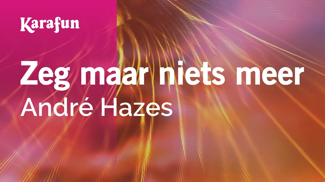 Karaoke Zeg maar niets meer - André Hazes * Chords - Chordify - Niets Alleen Maar Moe 4 Letters