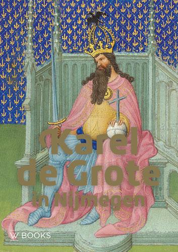 Karel de Grote in Nijmegen - | Geschiedenisboeken - Karel De Grote In Nijmegen