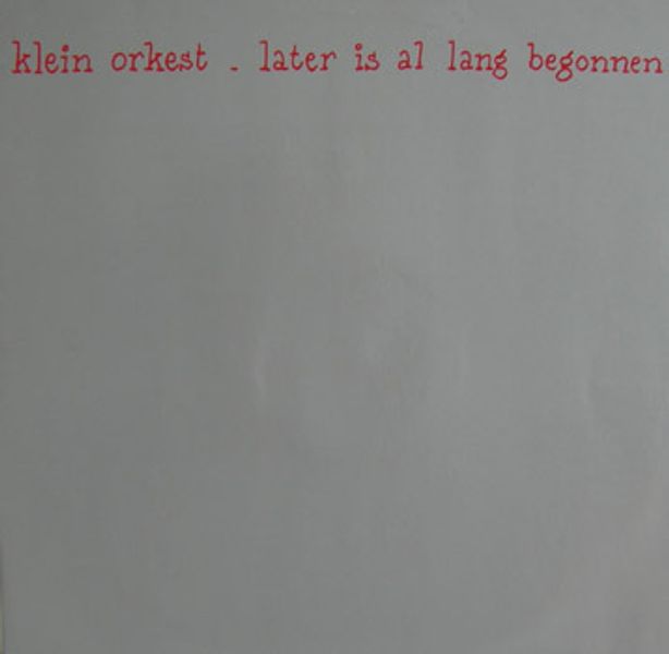 Klein Orkest - Later is al lang begonnen Lyrics and Tracklist | Genius - Later Is Al Lang Begonnen
