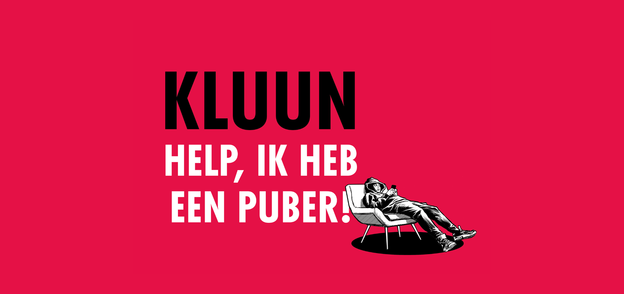 Kluun - Help, ik heb een puber! - Leidse Schouwburg - Stadsgehoorzaal - Kluun Help Ik Heb Een