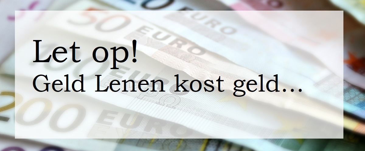 Let Op Geld Lenen Kost Geld