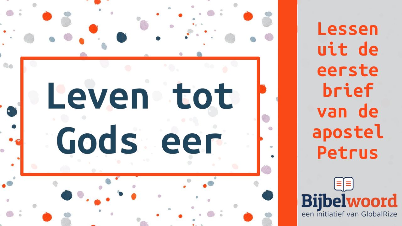 Leven tot Gods eer. Aansporingen van de apostel Petrus - Gemaakt Tot Gods Eer