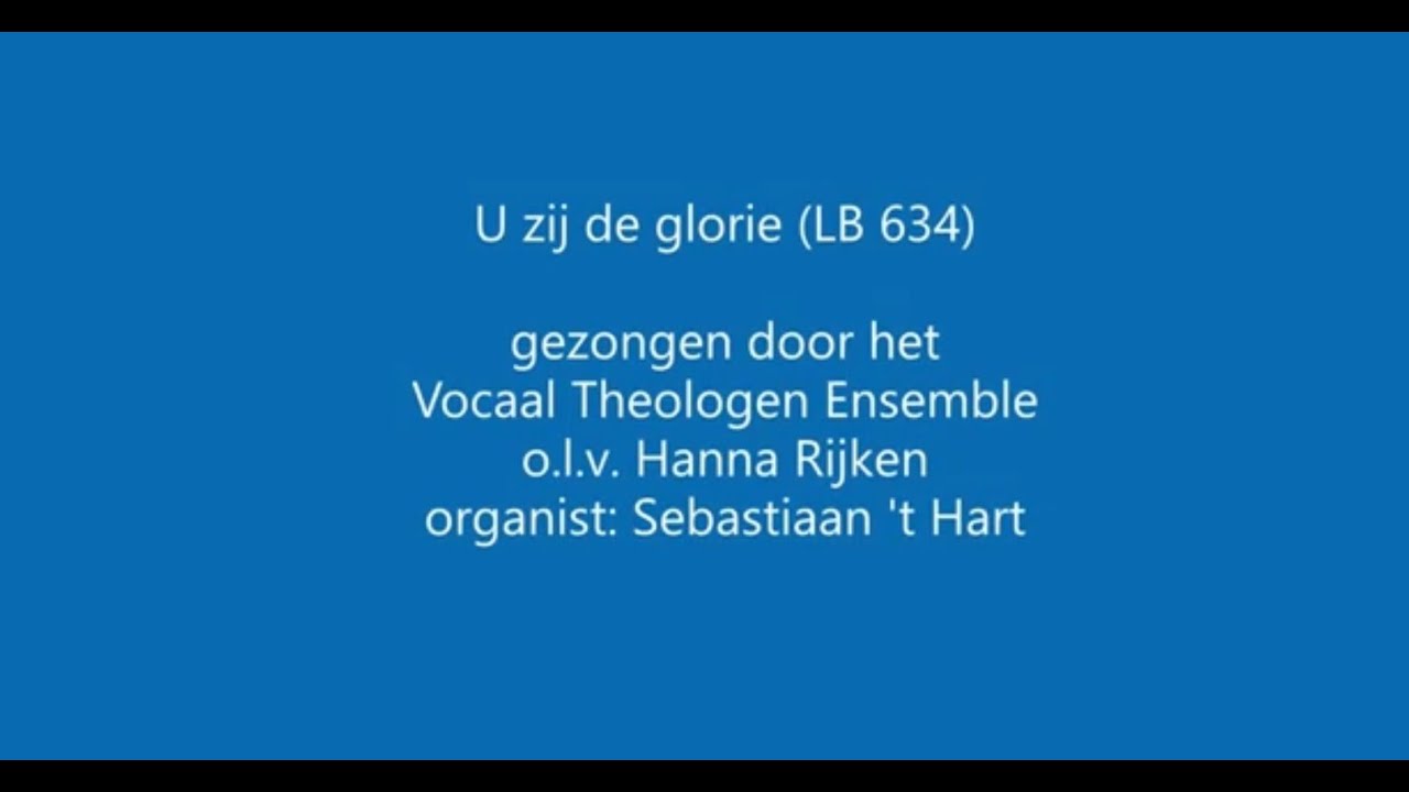 Liedboek 634 U zij de glorie, Vocaal Theologen Ensemble o.l.v. Hanna - U Zij De Glorie Lied 634