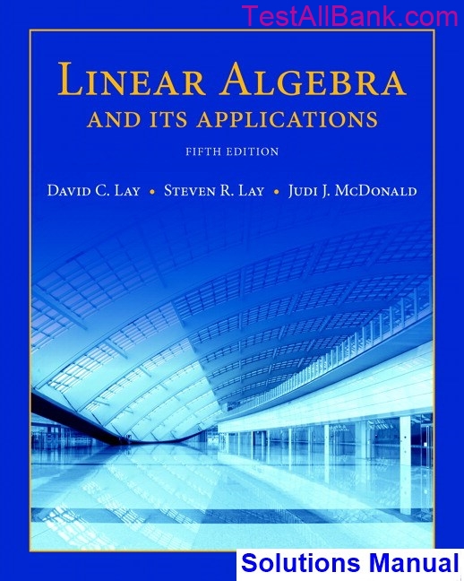 Linear Algebra and Its Applications 5th Edition Lay Solutions Manual - Linear Algebra And Its Applications Solutions