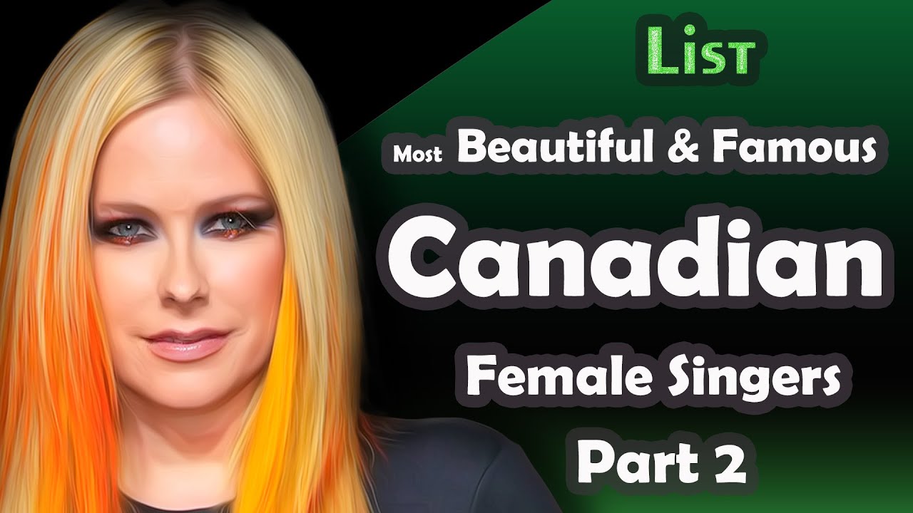 List , Most Beautiful & Famous Canadian Female Singers , part 2 - YouTube - Canadese Zanger Beroemd Door Middel Van Youtube