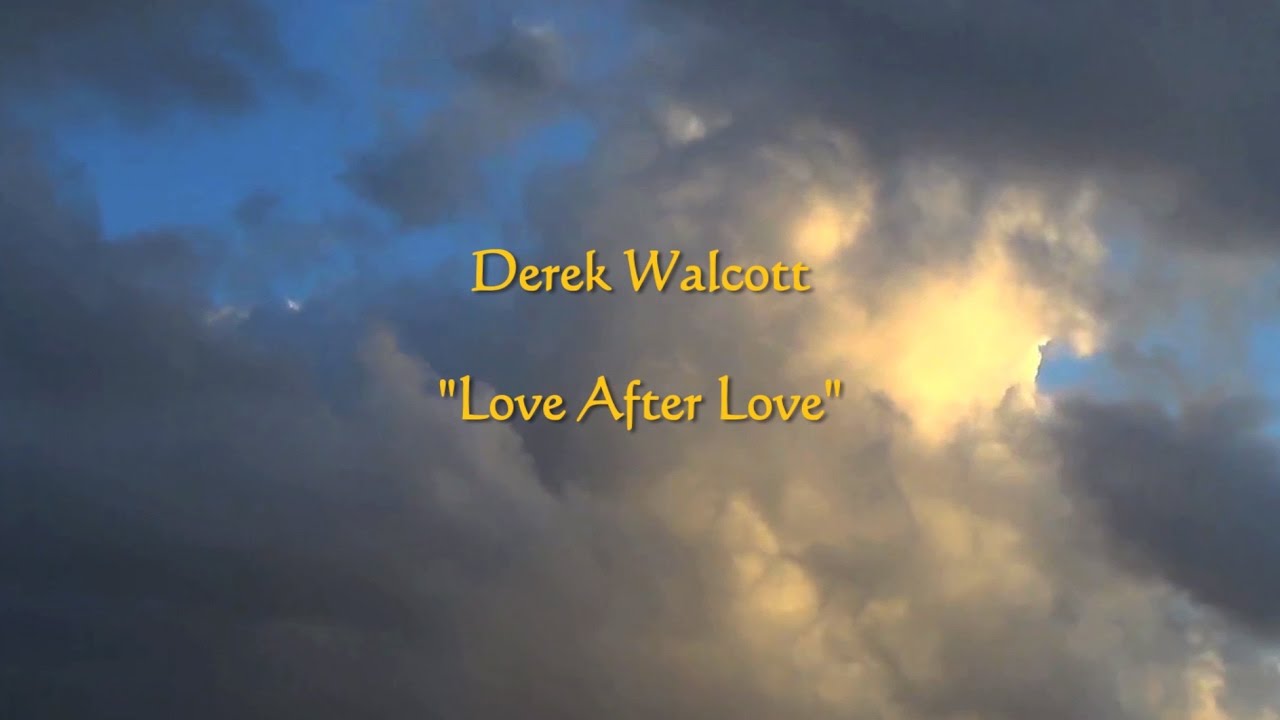 Love After Love - Derek Walcott - YouTube - Derek Walcott Poem Love After Love