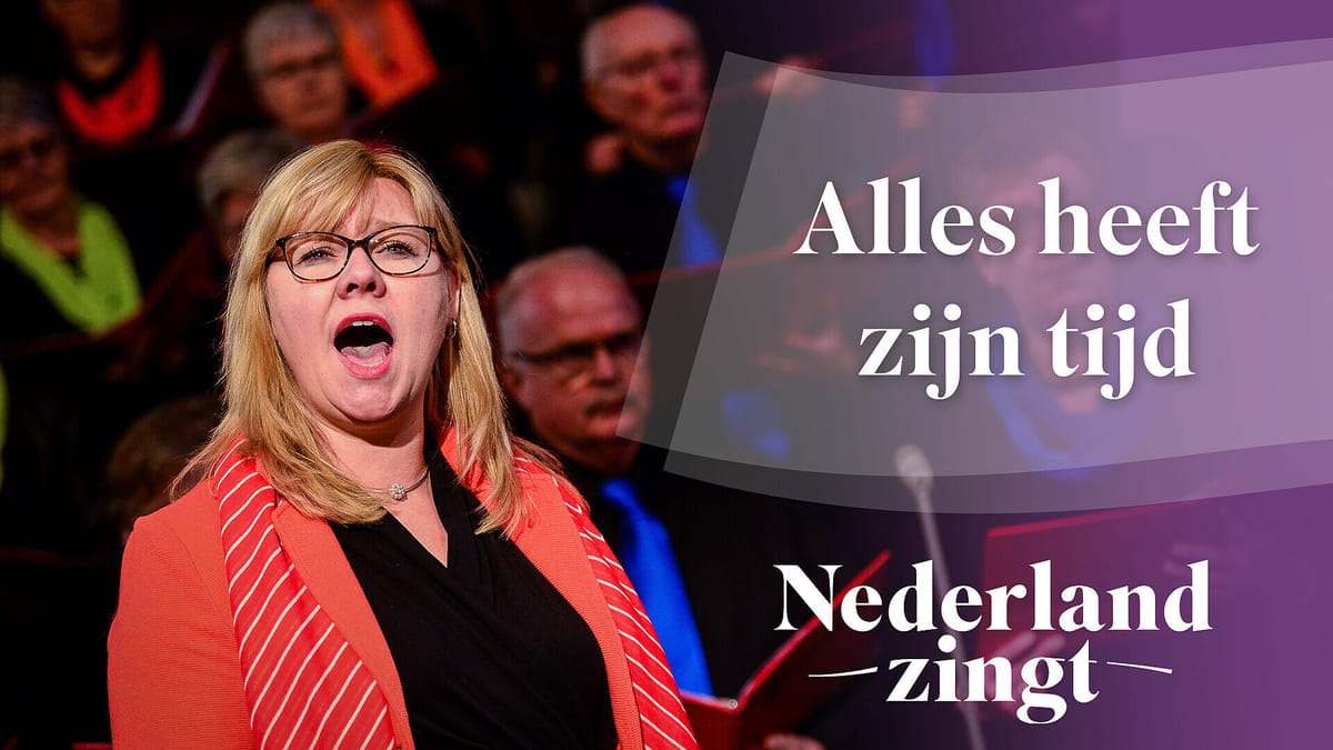Luister 'Alles heeft zijn tijd' - Nederland Zingt - Alles Heeft Zijn Tijd