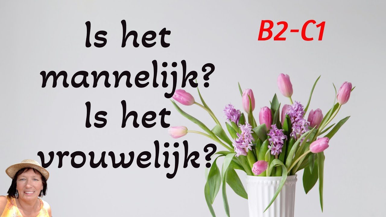 Mannelijk of vrouwelijk? Oefening B2-C1 - YouTube - Wanneer Is Een Woord Mannelijk Of Vrouwelijk