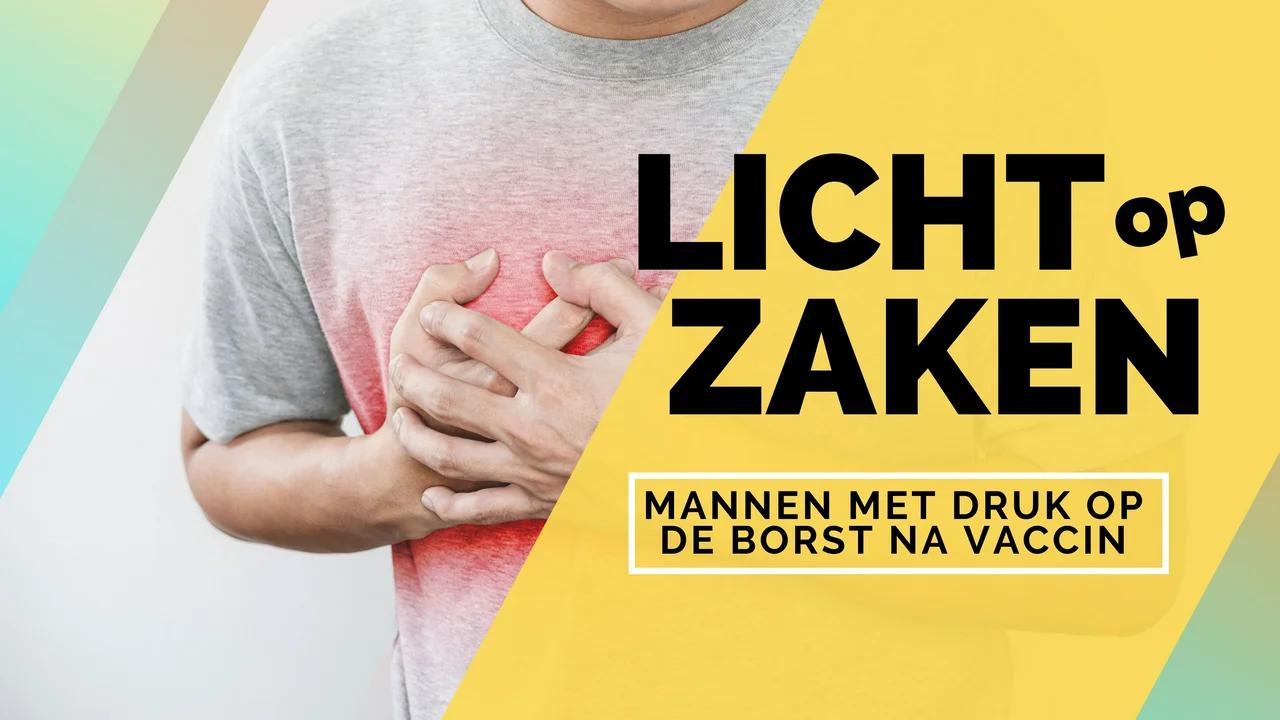 MANNEN MET DRUK OP DE BORST NA VACCIN | LICHT OP ZAKEN #4 - DVO - Druk Op Borst En Kortademig