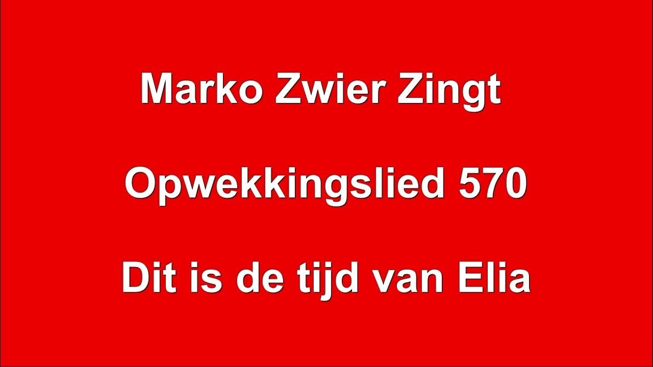Marko Zwier zingt - Opwekkingslied 570 - Dit is de tijd van Elia - # - Dit Is De Tijd Van Elia