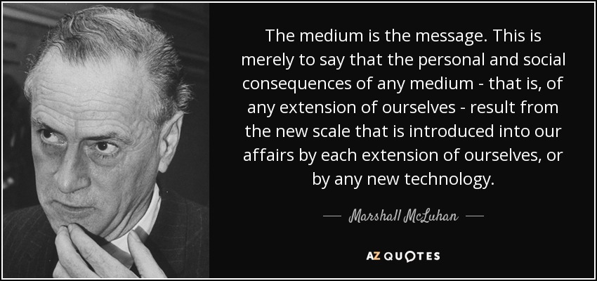 The Medium Is The Message