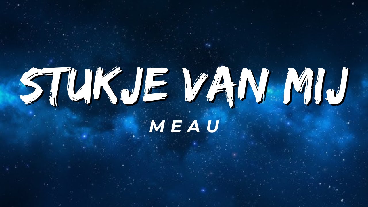 MEAU - Stukje van mij (Lyrics) - YouTube Music - Meau Stukje Van Mij Lyrics