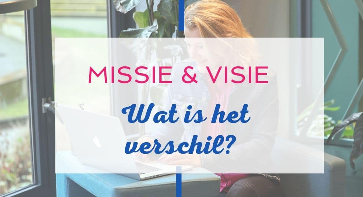Missie en visie: wat is het verschil incl. voorbeelden - Wat Is Een Missie En Visie