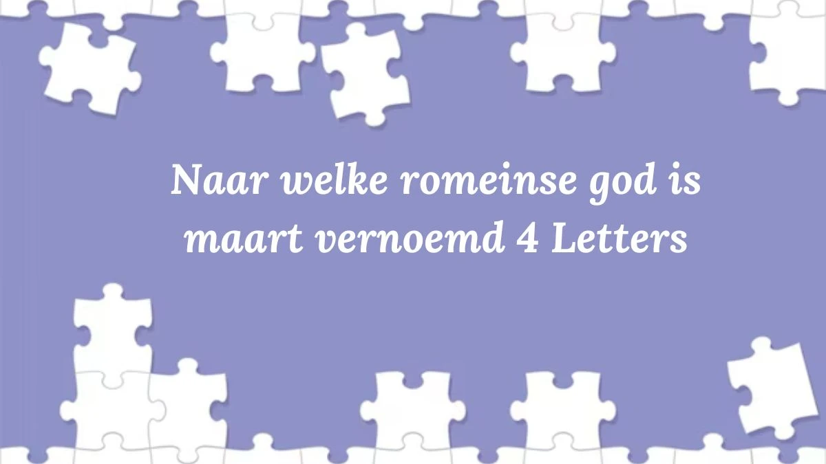 Naar Welke Romeinse God Is Maart Vernoemd