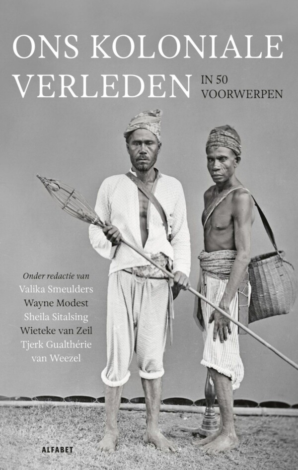 Ons koloniale verleden in 50 voorwerpen - Wereldmuseum - Dutch Museum - Ons Koloniale Verleden In 50 Voorwerpen