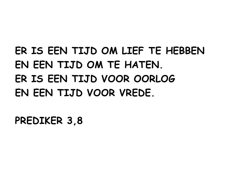 OORLOG OF VREDE?. OORLOG OF VREDE? ER IS EEN TIJD OM LIEF TE HEBBEN EN - Er Is Een Tijd Prediker