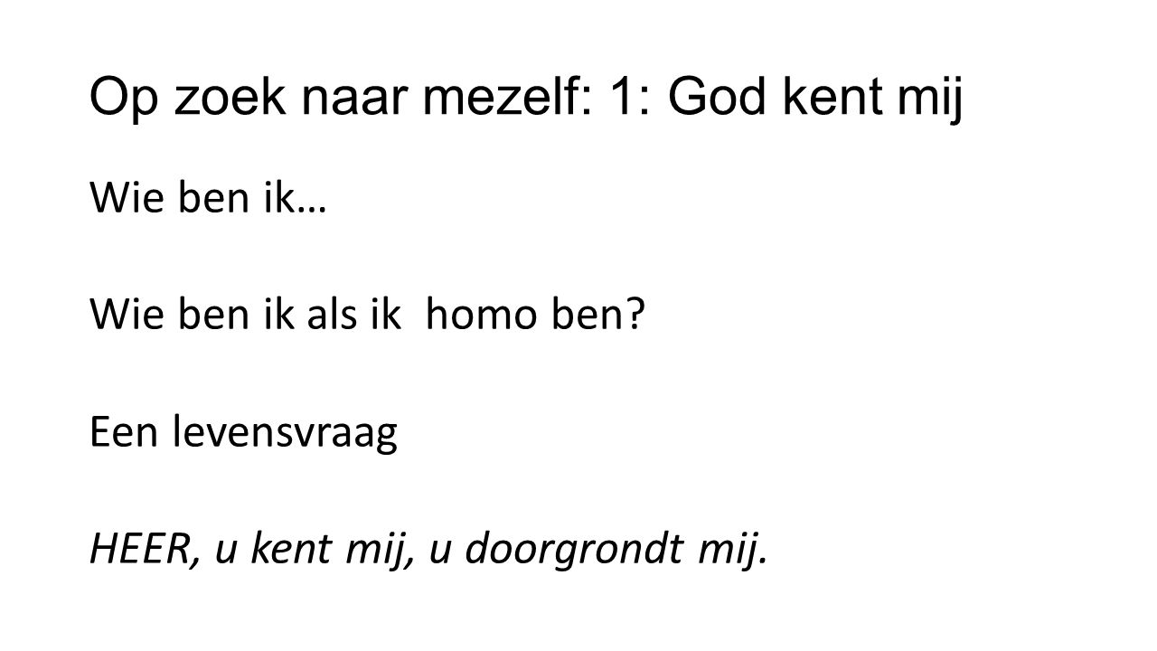 Op zoek naar mezelf (Psalm 139) 1: God kent mij 2: God ziet mij 3: God - Ken Je Mij Psalm 139