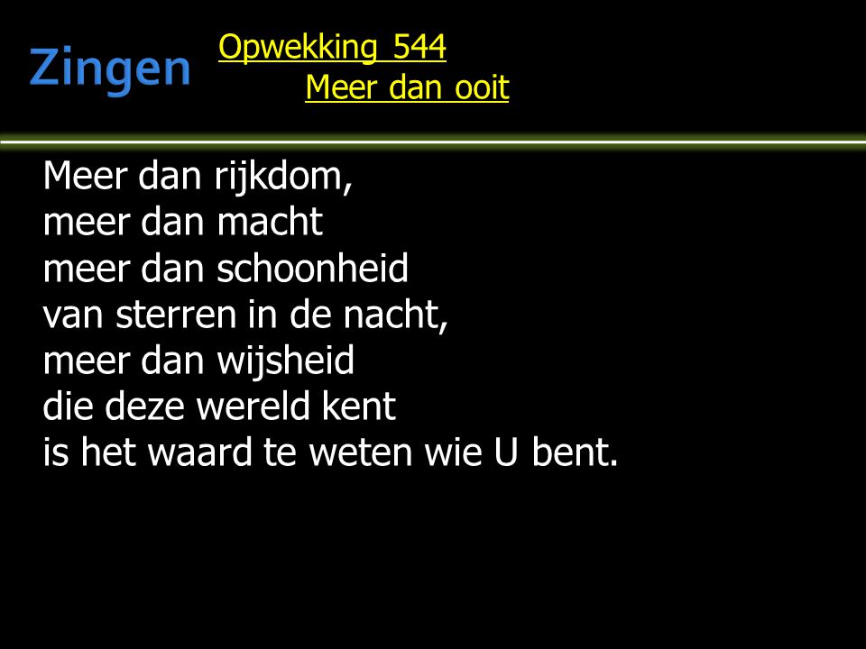Opwekking 544 Meer dan ooit Jesaja 53 : 3 - 5, Filippenzen 3 : 8 - ppt - Meer Dan Rijkdom Tekst
