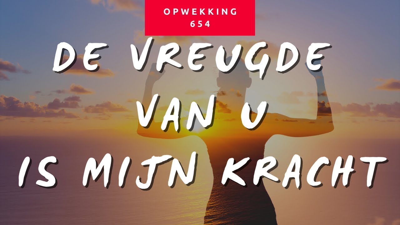 Opwekking 654 - De vreugde van u is mijn kracht (met lyrics) - YouTube - De Kracht Van Vreugde