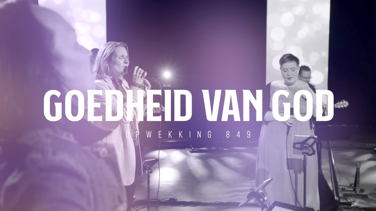 Opwekking 849 - Goedheid van God - Bijbelbios.nl - Goedheid Van God Tekst