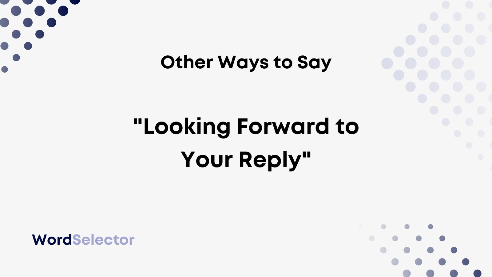 Other Ways to Say “Looking Forward to Your Reply” - WordSelector - Looking Forward To Your Reply