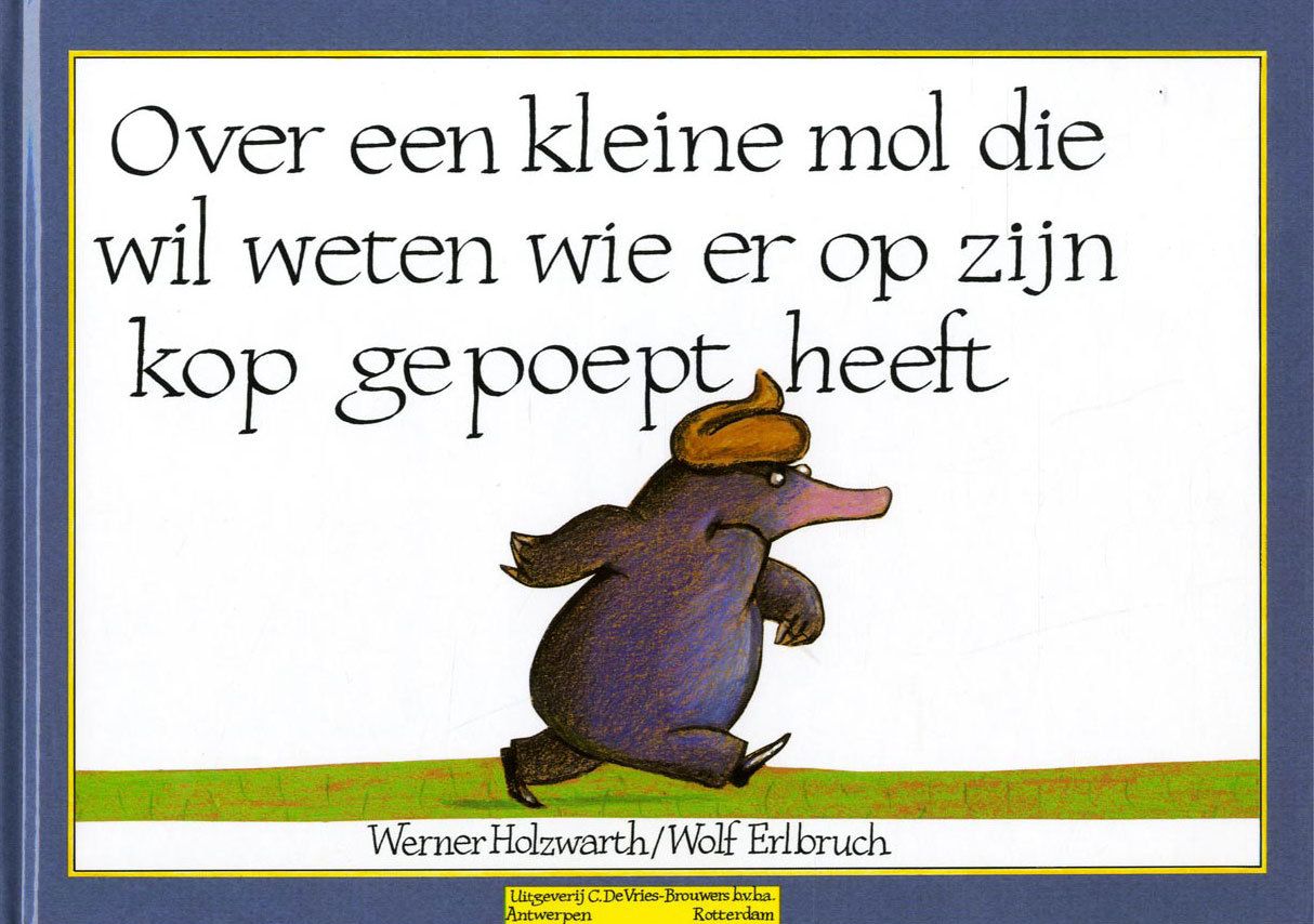 Over een kleine mol die wil weten wie er op zijn kop gepoept heeft - Over De Mol Die Wil Weten