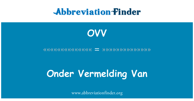 OVV staat voor Onder Vermelding Van - Onder Vermelding Van - Onder Vermelding Van In Het Engels