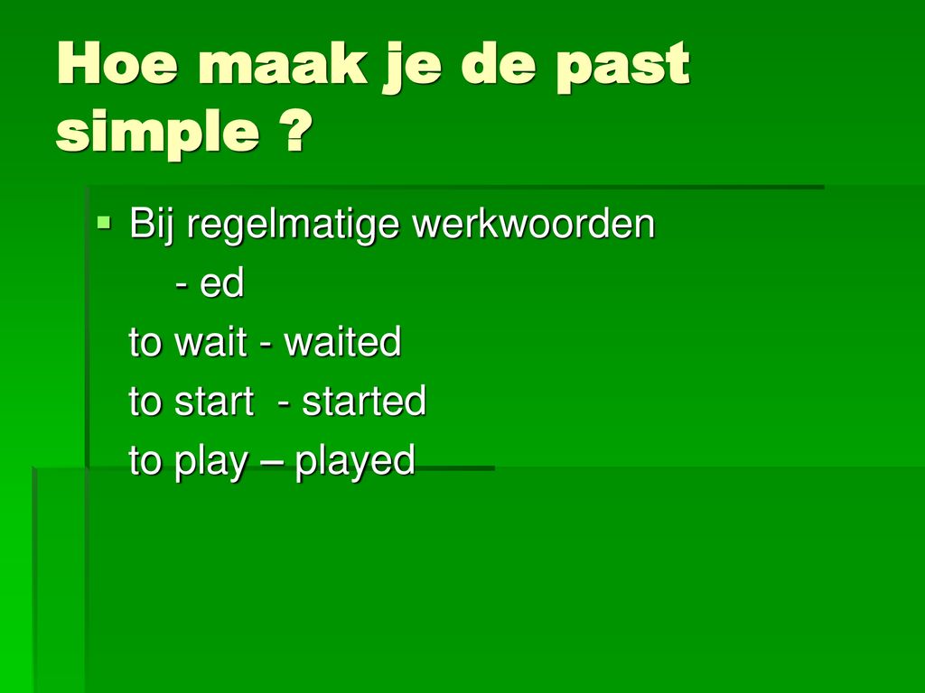 Past simple o.v.t.. - ppt download - Hoe Maak Je Past Simple