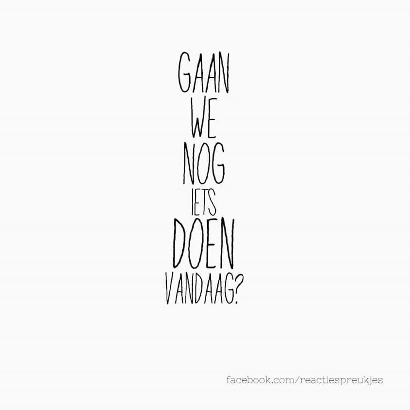 Pin op ♥ Alle 'Reactie Spreukjes' Quotes ♥ - Wat Doen We Aan Vandaag