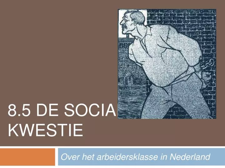 PPT - 8.5 DE SOCIALE KWESTIE PowerPoint Presentation - ID:1148660 - Discussie Over De Sociale Kwestie