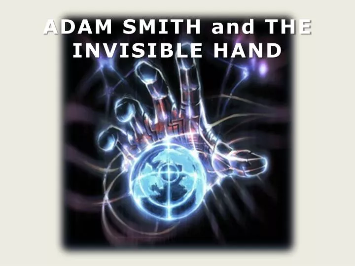 PPT - ADAM SMITH and THE INVISIBLE HAND PowerPoint Presentation, free - Adam Smith And The Invisible Hand