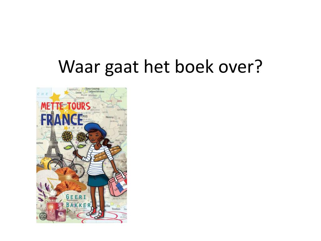 PPT - Mijn boekbespreking gaat over: Mette tours France PowerPoint - Waar Gaat Het Boek Over