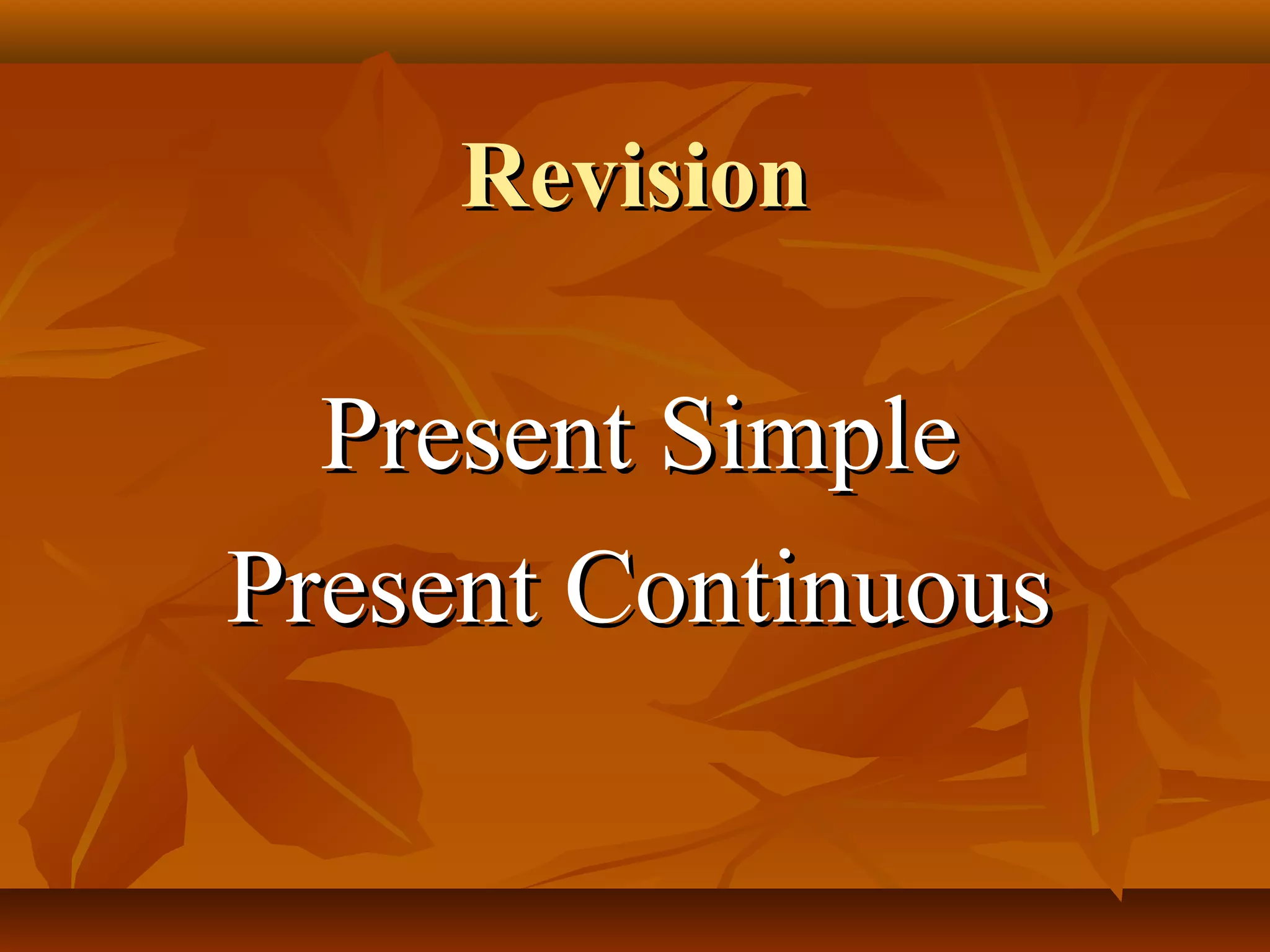 Present Simple & Present Continuous