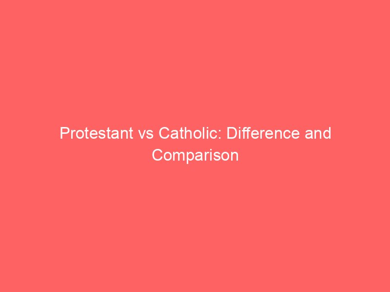 Protestant versus katholiek: verschil en vergelijking - Verschil Tussen Protestant En Katholiek