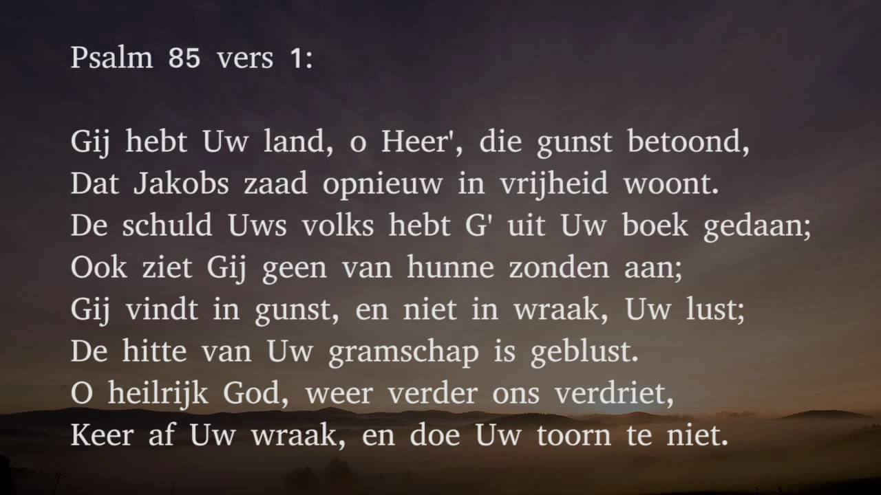 Psalm 85 vers 1 en 3 - Gij hebt Uw land, o Heer', die gunst betoond - Mijn God Mijn God Waarom Hebt Gij Mij Verlaten