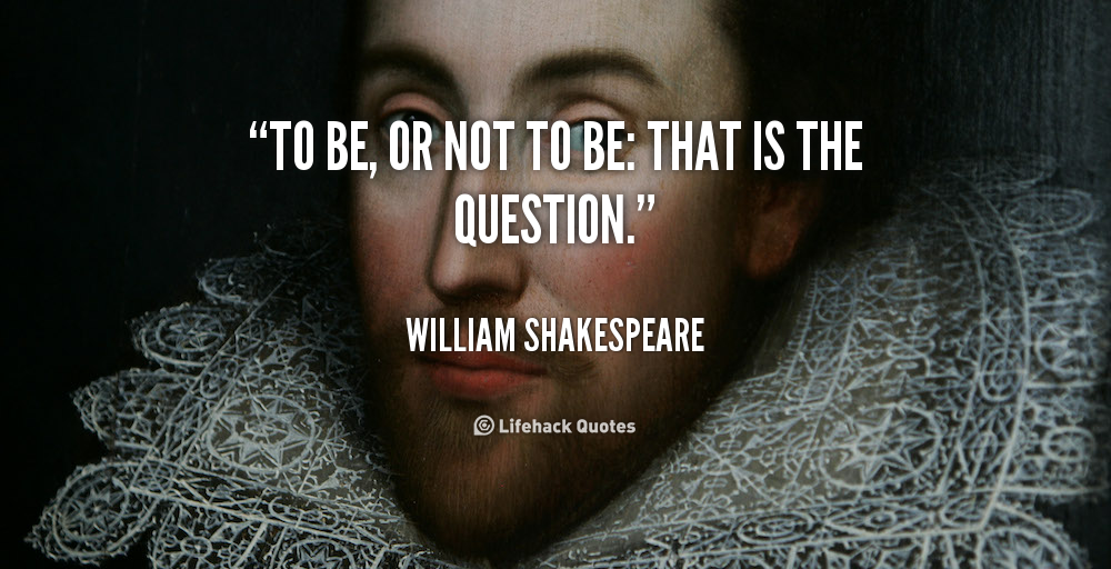 Quotes Shakespeare To Be Or Not To Be. QuotesGram - Shakespeare To Be Or Not To Be