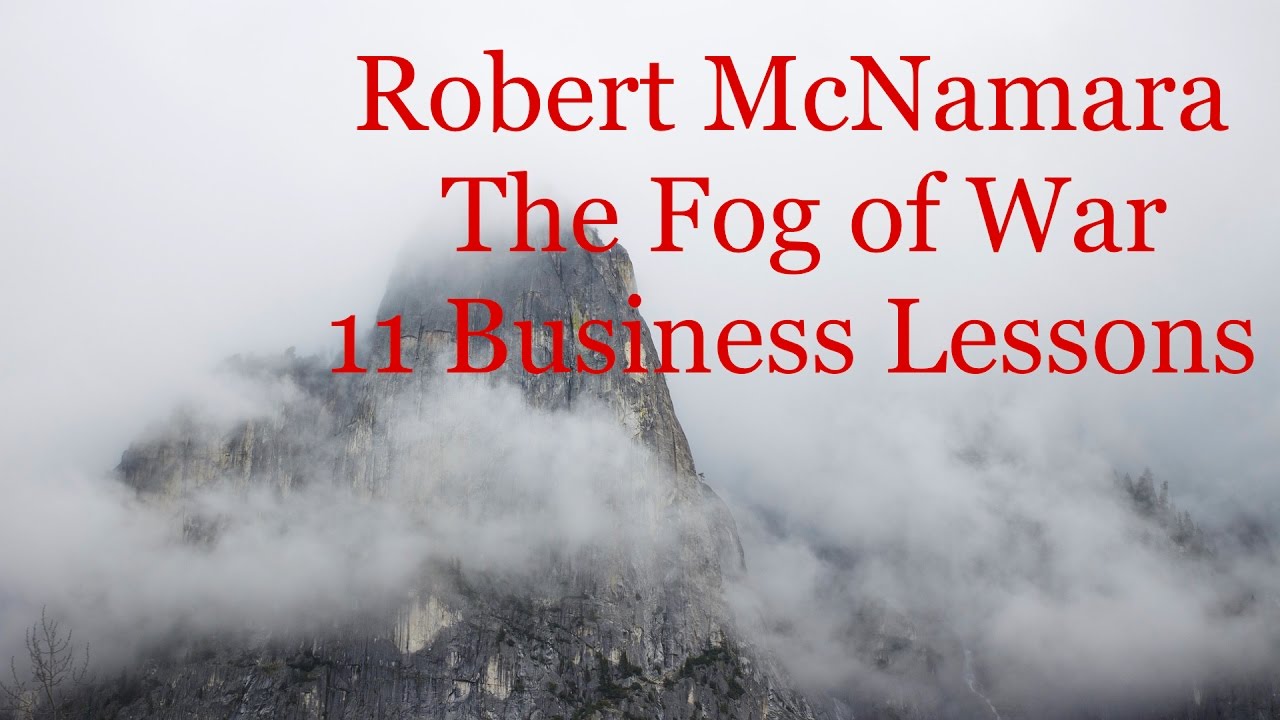 Robert McNamara | The Fog of War - 11 Business Lessons - YouTube - Robert Mcnamara Fog Of War