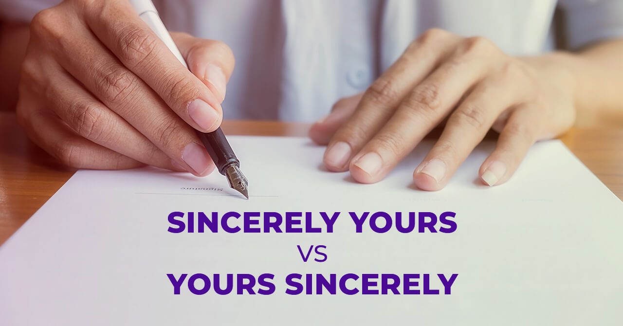 Yours Sincerely Vs Sincerely Yours