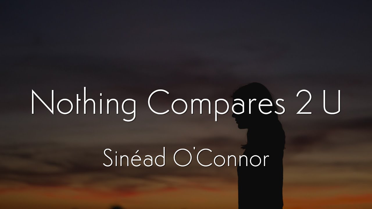 Sinéad O'Connor - Nothing Compares 2 U (Lyrics) - YouTube - Nothing Compares 2 U Sinéad O'connor