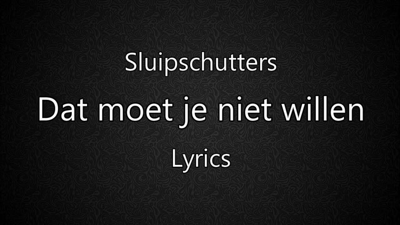 Dat Moet Je Niet Willen Lyrics