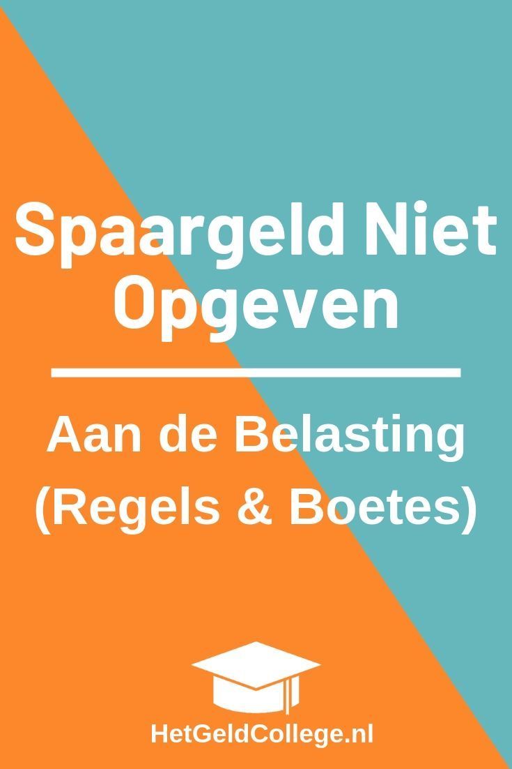 Spaargeld Niet Opgeven Aan Belastingdienst (Regels) | HetGeldCollege - Belastingdienst Spaargeld Kind 18 Jaar