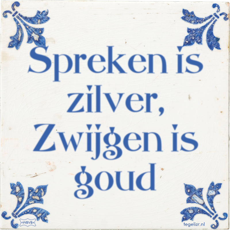 Spreken is zilver, Zwijgen is goud - Online tegeltjes bakken - WBVB - Spreken Is Zilver Zwijgen Is Goud